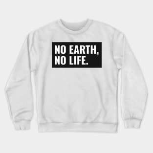 No Earth, No Life Crewneck Sweatshirt